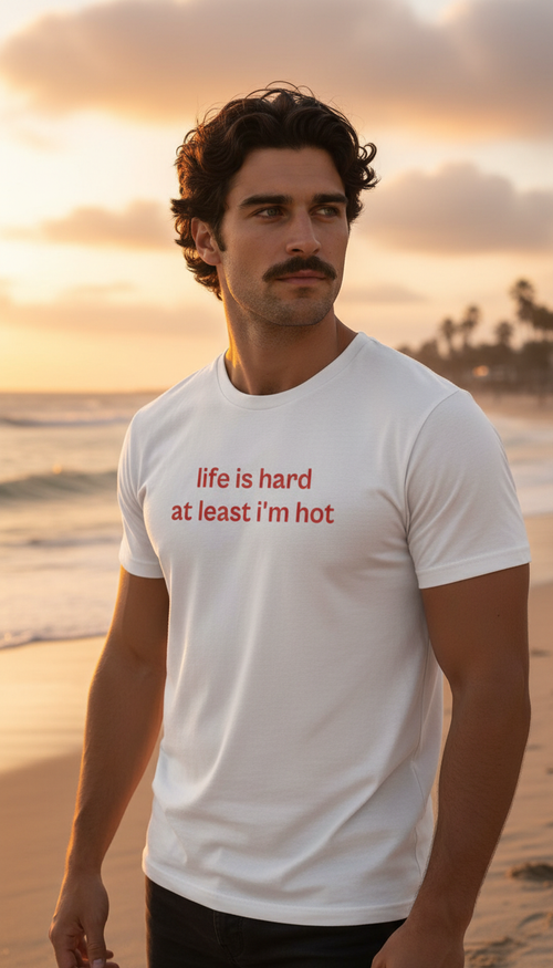life is hard at least i'm hot, 100% cotton t-shirt
