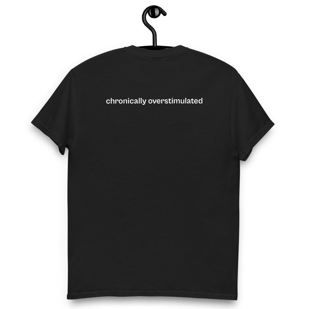 chronically overstimulated, 100% cotton t-shirt