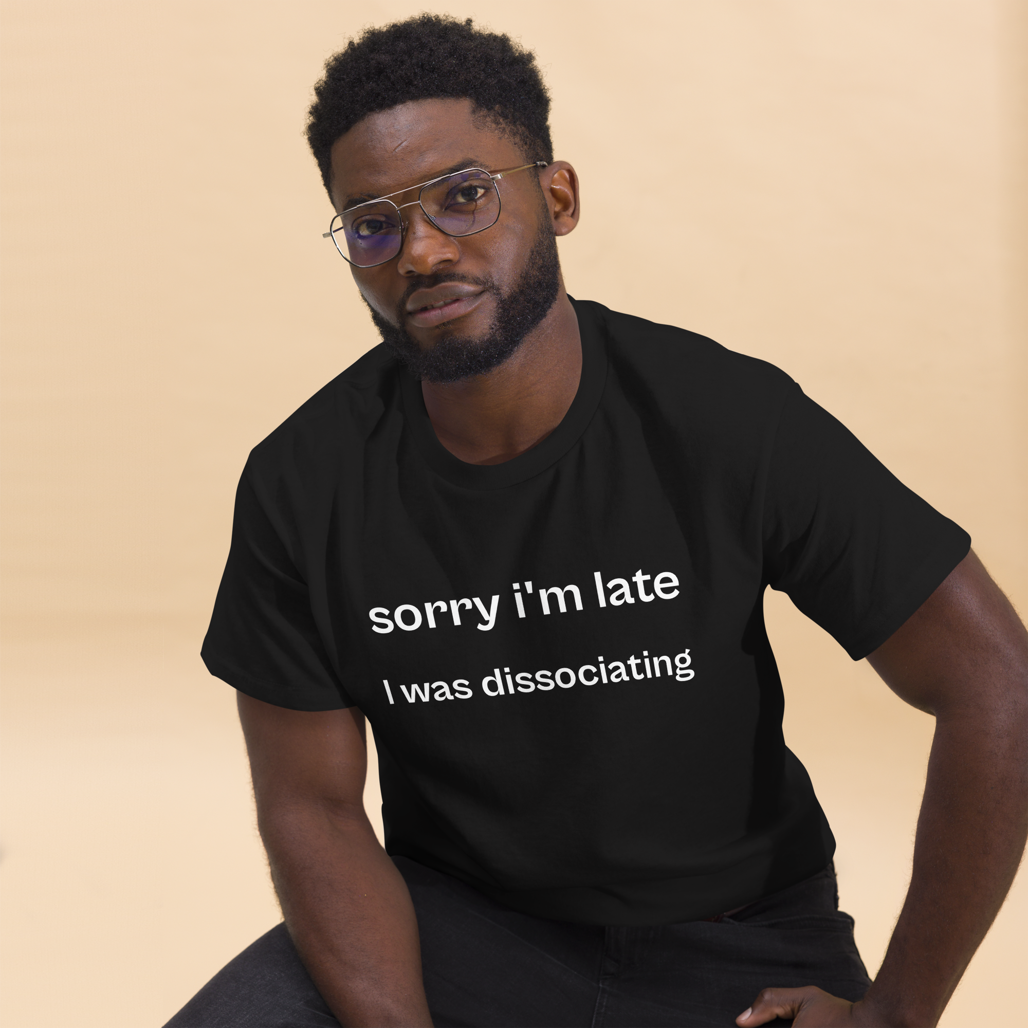 sorry i'm late i was dissociating, 100% cotton t-shirt