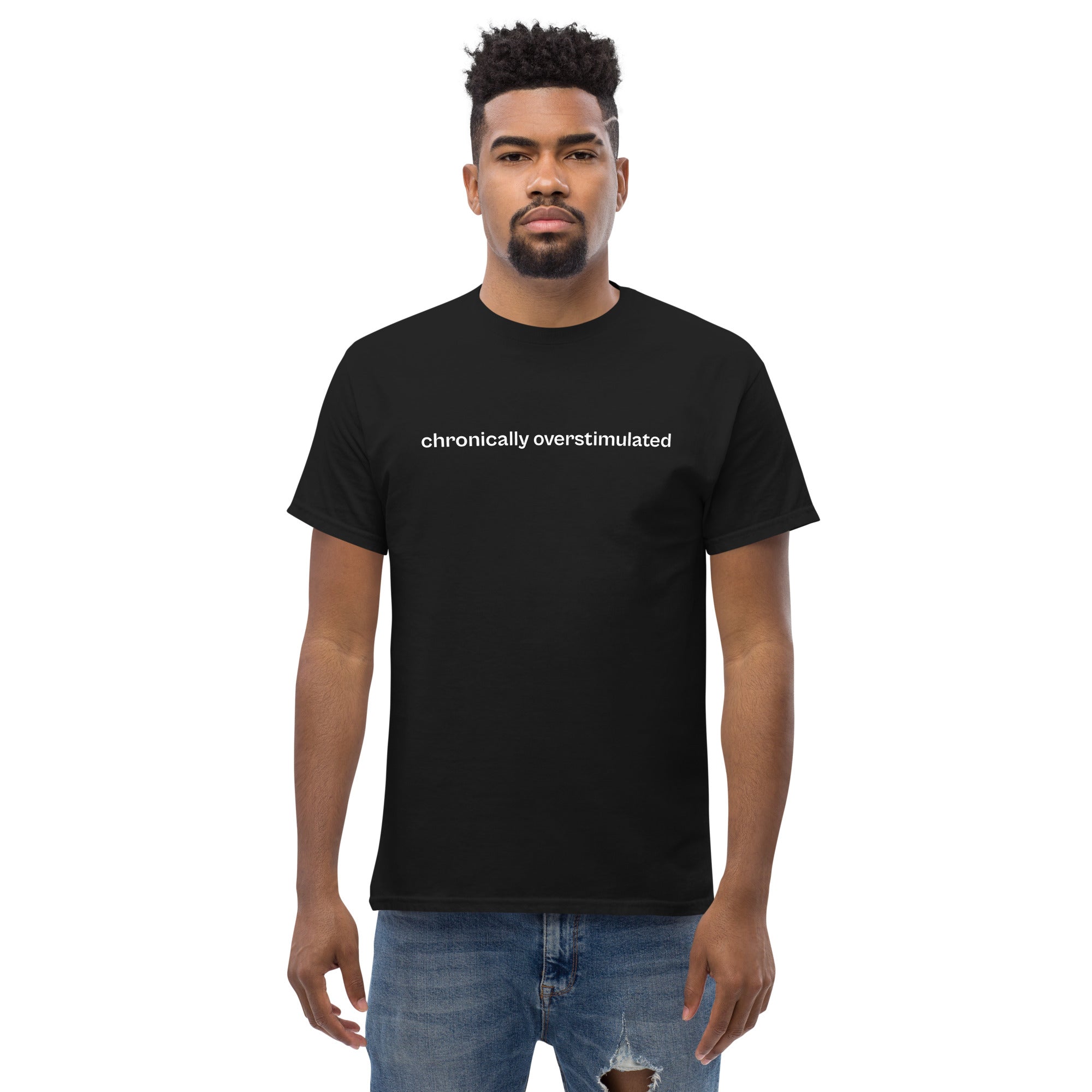 chronically overstimulated – 100% cotton t-shirt