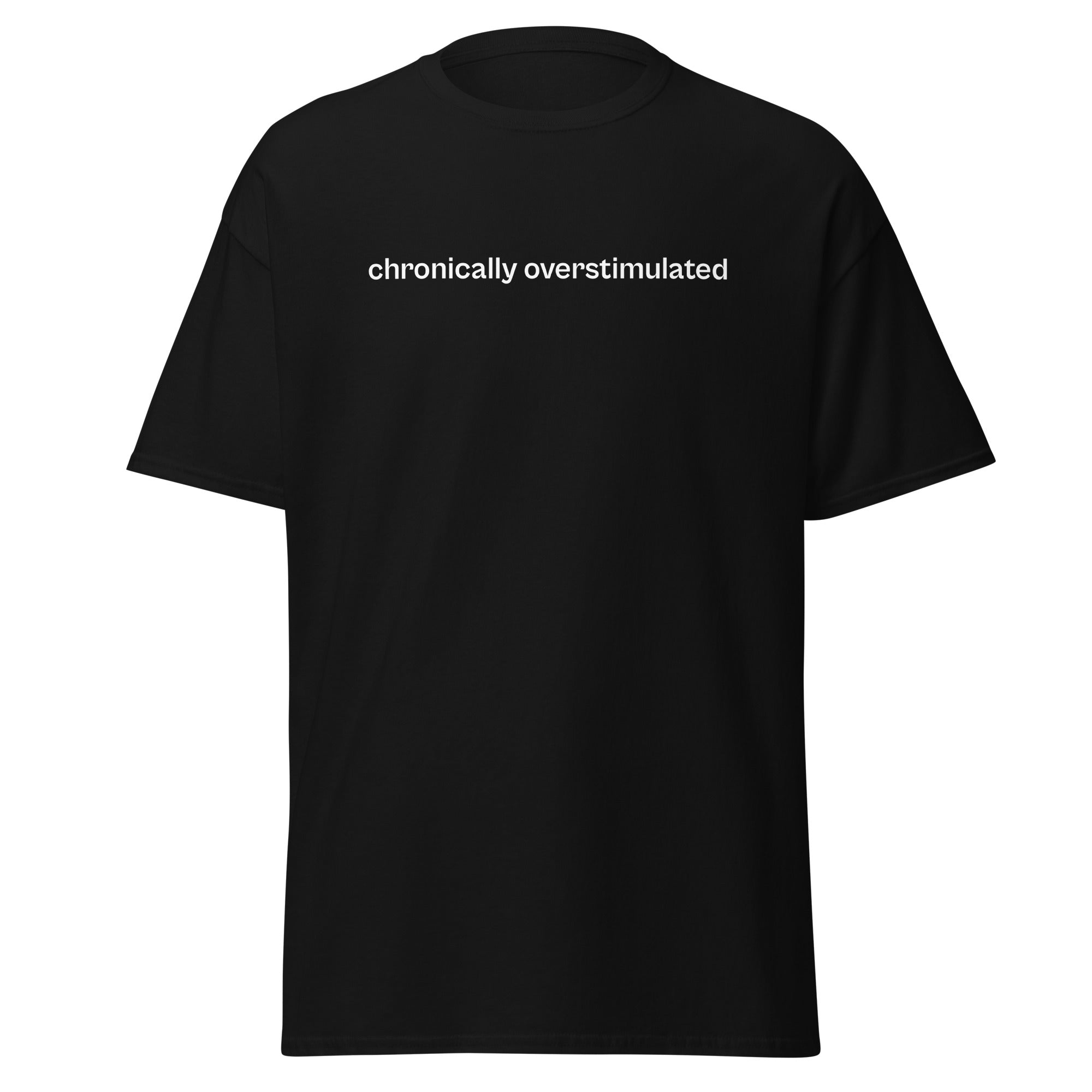 chronically overstimulated – 100% cotton t-shirt
