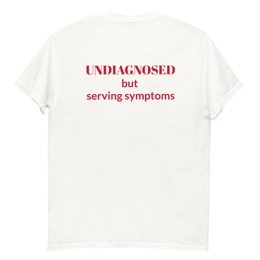 UNDIAGNOSED but serving symptoms, 100% cotton t-shirt