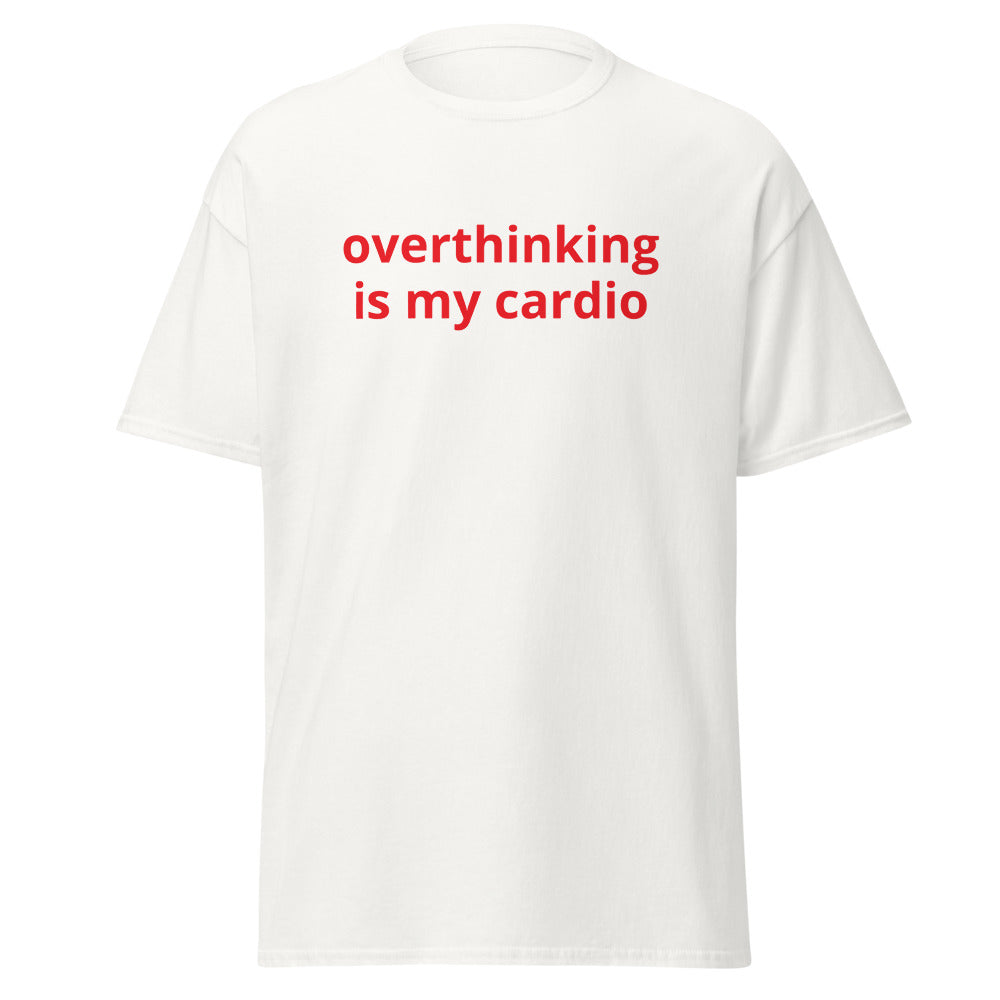 overthinking is my cardio, 100% cotton t-shirt