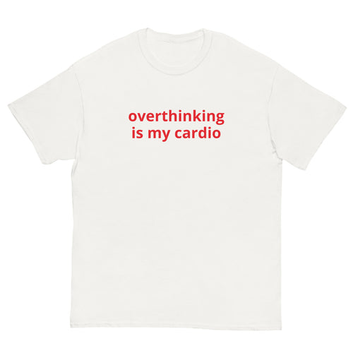 overthinking is my cardio, 100% cotton t-shirt