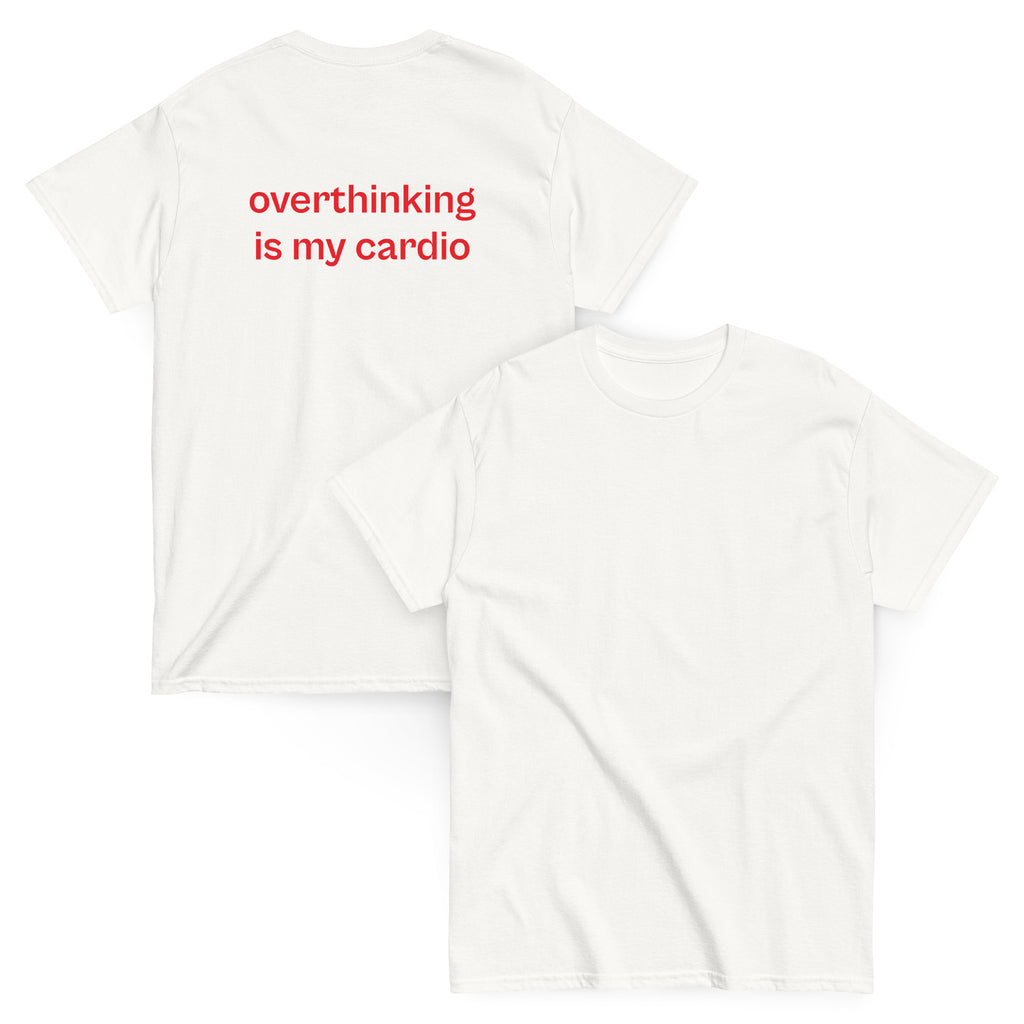 overthinking is my cardio, 100% cotton t-shirt